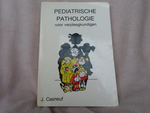 Pediatrische Pathologie voor verpleegkundigen – J.  Casneuf, Boeken, Studieboeken en Cursussen, Gelezen, Hogeschool, Alpha, Ophalen of Verzenden