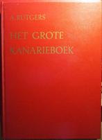 Het grote kanarieboek A. Rutgers, A.Rutgers, Ophalen of Verzenden, Vogels, Zo goed als nieuw