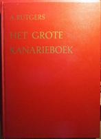 Het grote kanarieboek A. Rutgers, Ophalen of Verzenden, Zo goed als nieuw, Vogels, A.Rutgers
