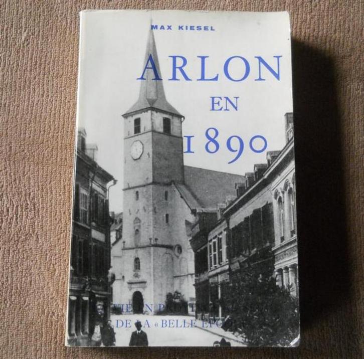 Arlon en 1890 (Max Kiesel), Boeken, Geschiedenis | Nationaal, Gelezen, Ophalen of Verzenden