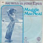 45T: Mac Neal Maggie: Love was in your eyes  Pop, Gebruikt, 7 inch, Single, Ophalen of Verzenden