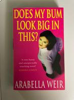 Arabella Weir - Does my bum look big in this?, Boeken, Ophalen of Verzenden, Zo goed als nieuw, Arabella Weir