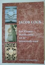 Jacob Cocx Vlaamse beeldhouwer 17e eeuw (J. Meulemeester), Boeken, Ophalen of Verzenden, Zo goed als nieuw, Beeldhouwkunst