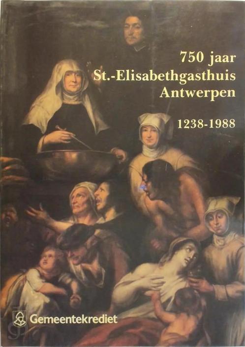 750 Jaar St.-Elisabethgasthuis Antwerpen 1238 - 1988, Livres, Histoire & Politique, Utilisé, Enlèvement ou Envoi