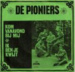 GEZOCHT: De Pioniers– Kom Vanavond Bij Mij / Ik Ben Je, Ophalen of Verzenden, Single