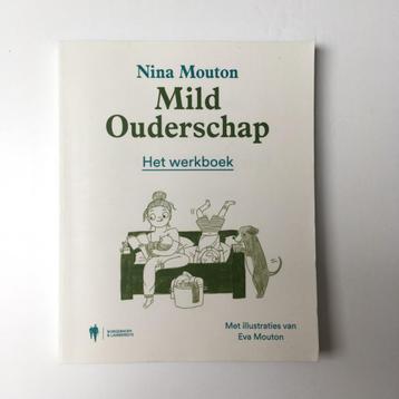 Mild Ouderschap Het werkboek | Nina Mouton beschikbaar voor biedingen