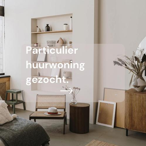 Particuliere huurwoning gezocht !, Immo, Maison recherche