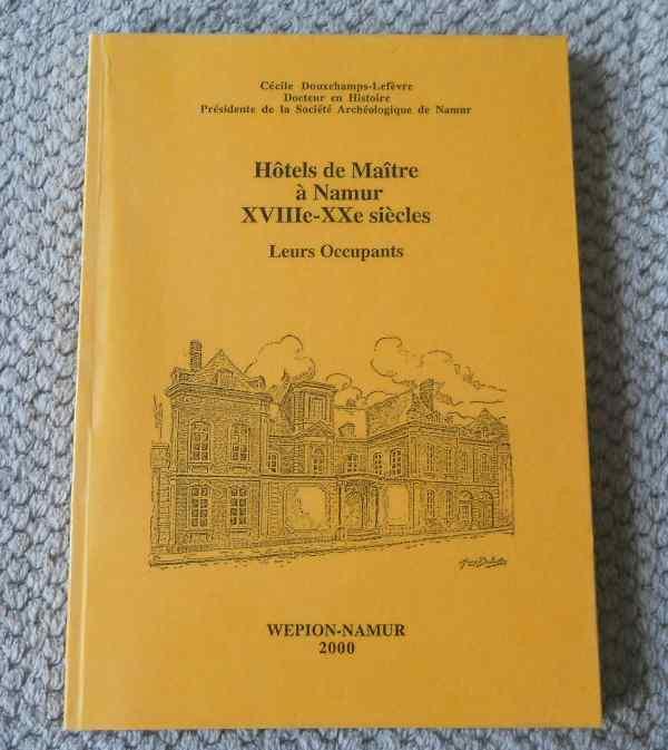 Hôtel de Maître à Namur XVIII - XX siècle , leurs occupants, Livres, Enlèvement ou Envoi, Utilisé