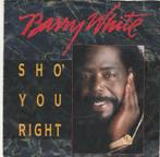 45T: Barry White: Sho' you right   Funk, Gebruikt, 7 inch, Single, Ophalen of Verzenden