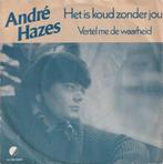 Andre Hazes – Het is koud zonder jou / Vertel me de waarheid, Nederlandstalig, Gebruikt, Ophalen of Verzenden, 7 inch