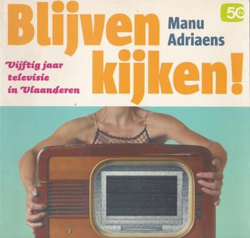 Blijven kijken - 50 jaar Televisie in Vlaanderen, Enlèvement ou Envoi, Utilisé, Manu Adriaens, 20e siècle ou après