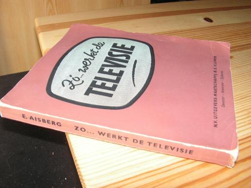 Oud boek “Zo…werkt de Televisie” (1952), Antiquités & Art, Antiquités | Livres & Manuscrits, Enlèvement ou Envoi