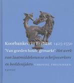 Koorbanken in Brabant 1425-1550  -  Christel Theunissen, Verzenden, Christel Theunissen