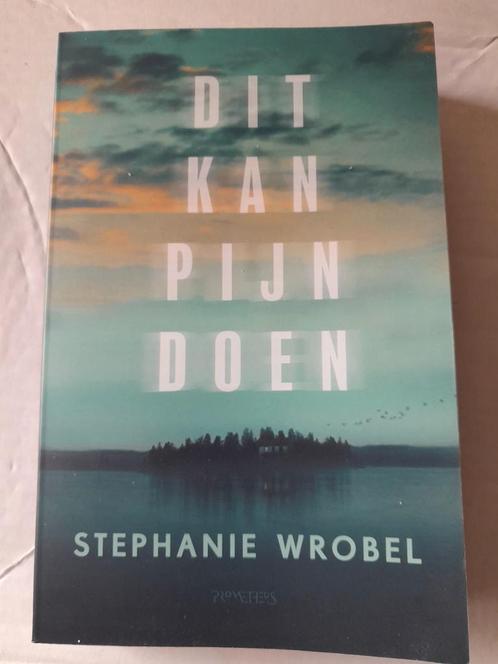 Stephanie Wrobel - Dit kan pijn doen, Boeken, Literatuur, Zo goed als nieuw, Ophalen