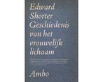 Edward Shorter : Geschiedenis van het vrouwelijk lichaam, Boeken, Ophalen of Verzenden, Zo goed als nieuw