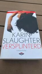 Karin Slaughter - Versplinterd, Ophalen of Verzenden, Gelezen, Karin Slaughter