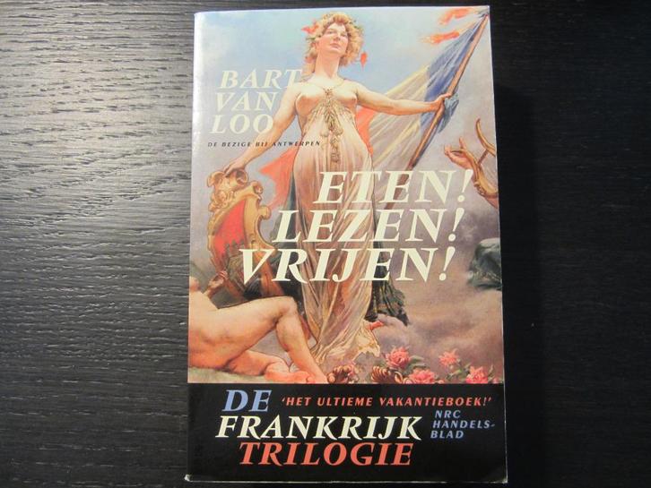 De Frankrijktrilogie  -Eten! Lezen! Vrijen!  -Bart van Loo, Boeken, Literatuur, Ophalen of Verzenden