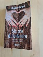 Six ans à t'attendre - Delphine GIRAUD, Ophalen of Verzenden, Zo goed als nieuw