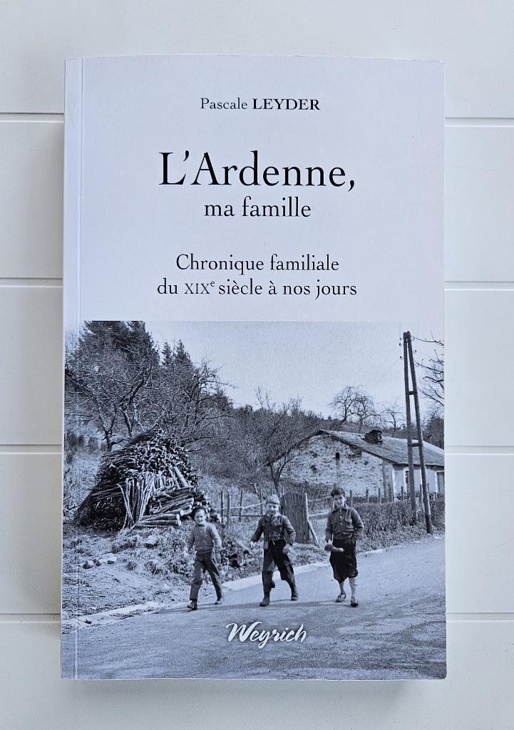 L'Ardenne, ma famille : Chronique familiale du XIXe siècle à, Livres, Histoire nationale, Comme neuf, Enlèvement ou Envoi