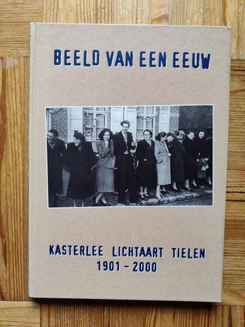 Beeld van een eeuw - Kasterlee Lichtaart Tielen 1901-2000 beschikbaar voor biedingen