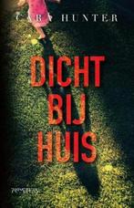Dicht bij huis / Cara Hunter, Boeken, Ophalen of Verzenden, Zo goed als nieuw