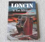 Loncin le fort héroïque (F. Moxhet & F. Gérard) - Ans Liège, Livres, Avant 1940, Utilisé, Enlèvement ou Envoi