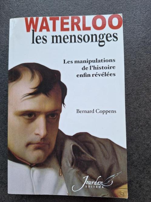 Waterloo les mensonges - Bernard Coppens, Livres, Guerre & Militaire, Comme neuf, Armée de terre, Avant 1940, Enlèvement