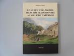 Le musée Wellington - Trois siècles d'Histoire au cœur de .., Gelezen, Europa, Ophalen of Verzenden, Philippe de CALLATAY