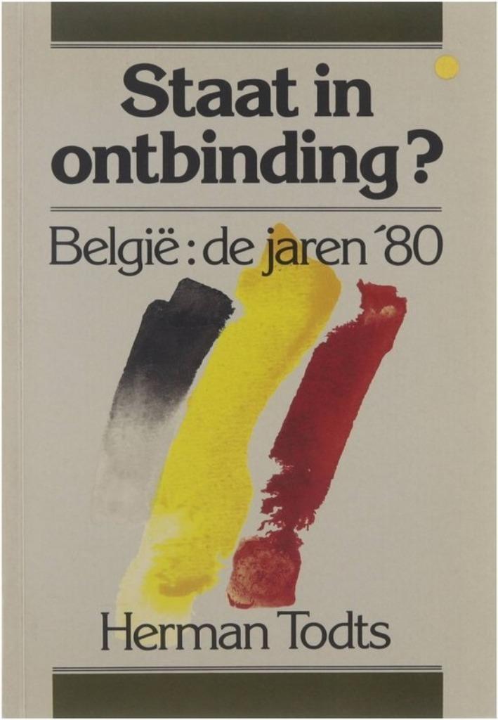 Staat van ontbinding? België: de jaren ‘80 - Herman Todts, Boeken, Geschiedenis | Nationaal, Zo goed als nieuw, Ophalen of Verzenden