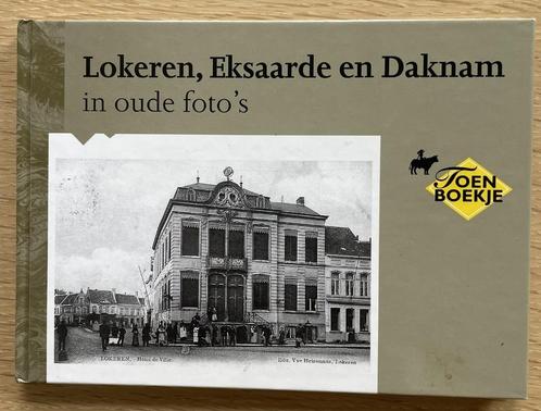 Lokeren, Eksaarde en Daknam in oude foto's, Boeken, Geschiedenis | Stad en Regio, Ophalen of Verzenden