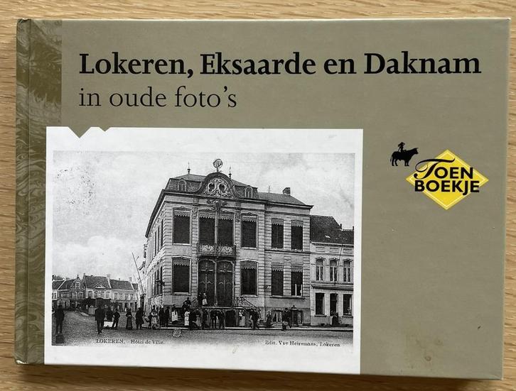 Lokeren, Eksaarde en Daknam in oude foto's, Boeken, Geschiedenis | Stad en Regio, Ophalen of Verzenden