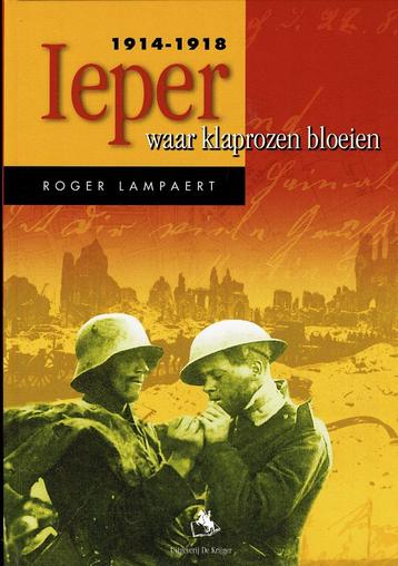 Ieper 1914-1918 - waar klaprozen bloeien.De Krijger,Lampaert beschikbaar voor biedingen