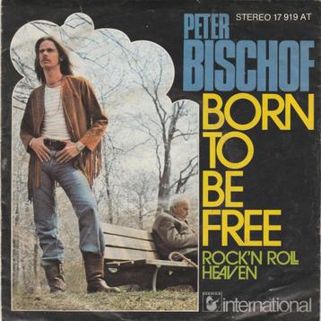 45T: Peter Bischof: Born to be free   HardRock beschikbaar voor biedingen