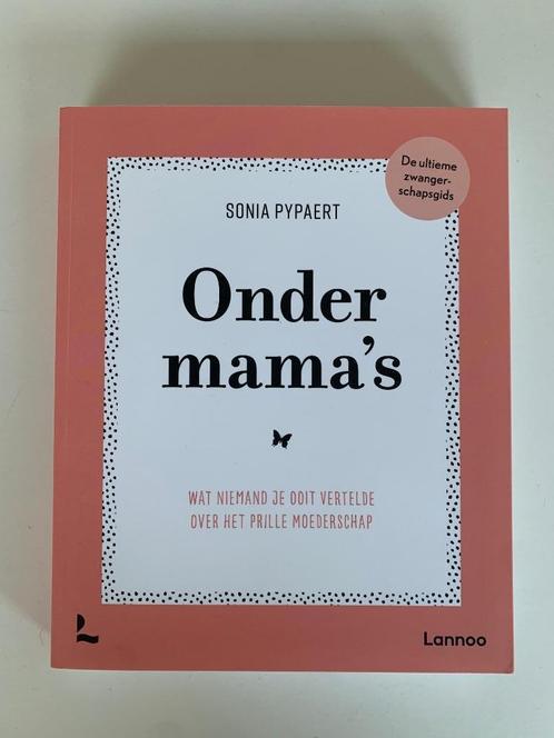 Splinternieuw boek Onder mama's, Sonia Pypaert  Hoe bereid j, Livres, Grossesse & Éducation, Neuf, Enlèvement ou Envoi