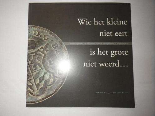 Wie het kleine niet eert, is het grote niet weerd..., Boeken, Geschiedenis | Stad en Regio, Gelezen, 17e en 18e eeuw, Ophalen