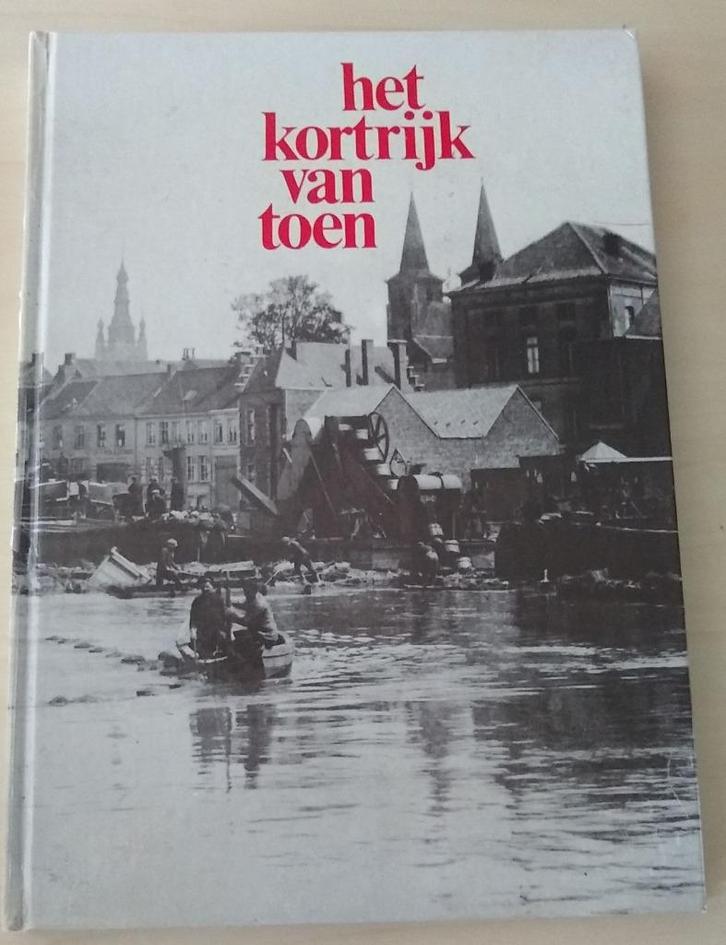 Het Kortrijk van toen - Beelden van de Kortrijk vanaf 1845, Boeken, Geschiedenis | Stad en Regio, Gelezen, Ophalen of Verzenden