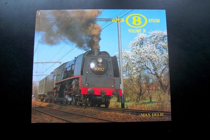 SNCB - 1919 - 1966 - STEAM „B” DEEL III - MAX DELIE, Verzamelen, Spoorwegen en Tram, Nieuw, Trein, Boek of Tijdschrift, Ophalen of Verzenden