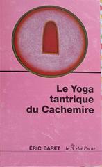 Le Yoga Tantrique du Cachemire : Eric Baret : FORMAT POCHE, Boeken, Gelezen, Eric Baret, Ophalen of Verzenden, Meditatie of Yoga