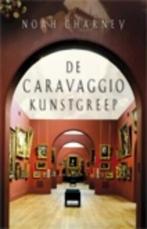 De Caravaggio kunstgreep / Noah Charney, Boeken, Ophalen of Verzenden, Zo goed als nieuw