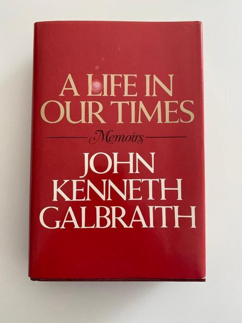 Galbraith, John Kenneth A Life in Our Times: Memoirs 1st Ed, Livres, Politique & Société, Comme neuf, Politique, Enlèvement ou Envoi