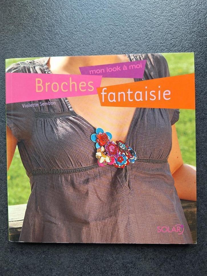 Broches fantaisie - Violette Sembon, Livres, Loisirs & Temps libre, Comme neuf, Scrapbooking et Bricolage, Enlèvement ou Envoi