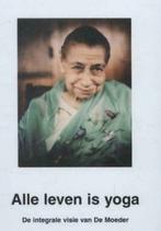 Alle leven is yoga : de integrale visie van de Moeder, Enlèvement ou Envoi, Comme neuf