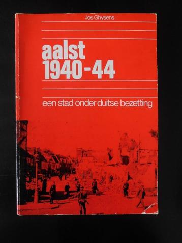 AALST - aalst 1940-44 een stad onder duitse bezetting - Jos 