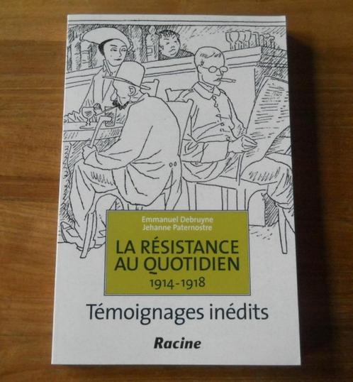 La résistance au quotidien 1914 - 1918 - Témoignages inédits, Livres, Guerre & Militaire, Enlèvement ou Envoi