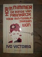 Hoe ik nimmer de Ronde van Frankrijk voor min-twaalfjarigen, Boeken, Ophalen of Verzenden, Zo goed als nieuw, Ivo Victoria