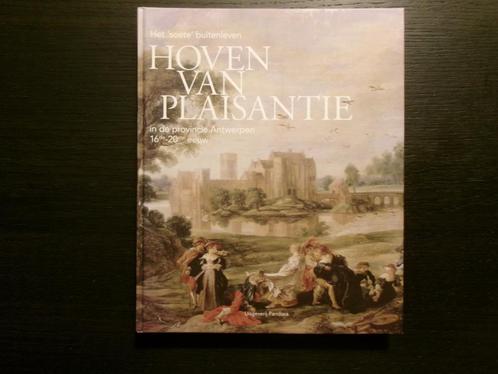 Hoven van plaisantie -Provincie Antwerpen 16de-20ste eeuw-, Boeken, Geschiedenis | Stad en Regio, Ophalen of Verzenden