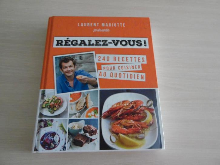 RÉGALEZ-VOUS  !        LAURENT MARIOTTE, Livres, Livres de cuisine, Comme neuf, Entrées et Soupes, Plat principal, Gâteau, Tarte, Pâtisserie et Desserts