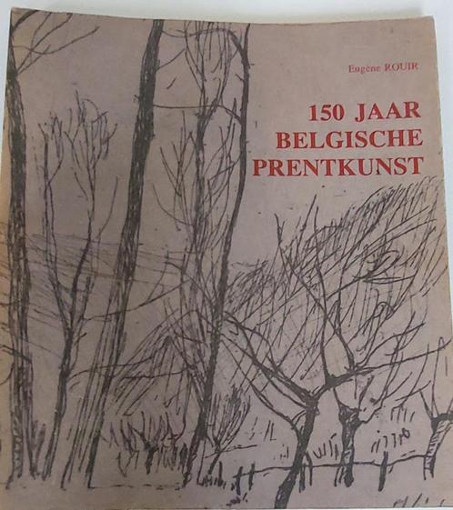 150 jaar Belgische prentkunst - Eugène Rouir, Boeken, Kunst en Cultuur | Beeldend, Zo goed als nieuw, Grafische vormgeving, Ophalen of Verzenden