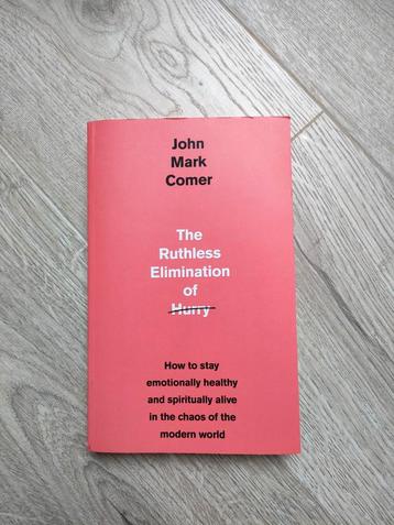 The ruthless elimination of hurry - John Mark Comer