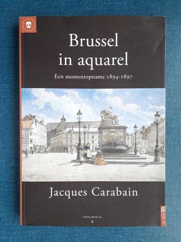 Brussel in aquarel : Een momentopname 1894-1897, Enlèvement ou Envoi, Utilisé, Jacques Carabain